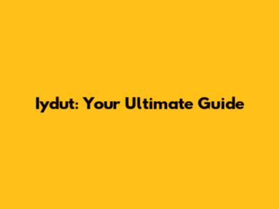 Iydut: Your Ultimate Guide