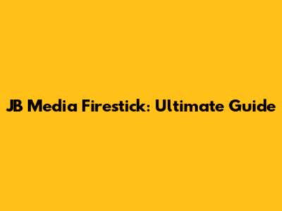 JB Media Firestick: Ultimate Guide