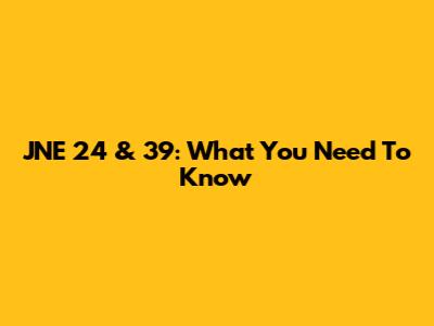JNE 24 & 39: What You Need To Know