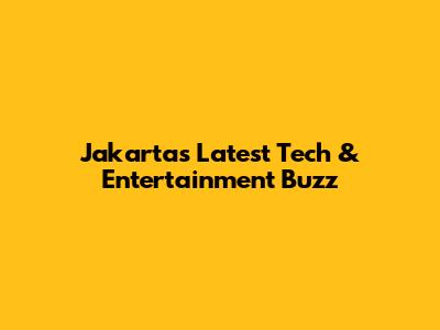 Jakarta's Latest Tech & Entertainment Buzz