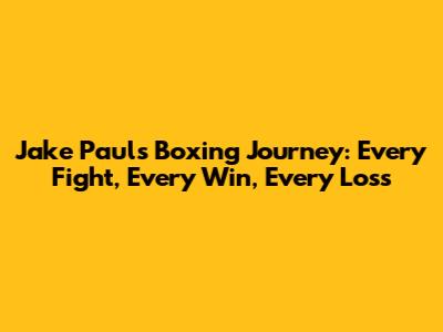 Jake Paul's Boxing Journey: Every Fight, Every Win, Every Loss