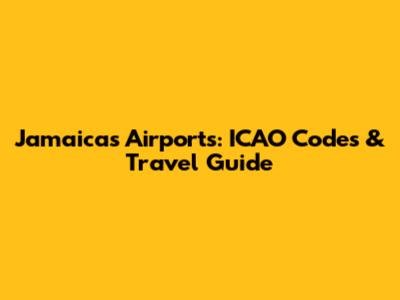 Jamaica's Airports: ICAO Codes & Travel Guide