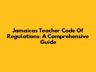 Jamaica's Teacher Code Of Regulations: A Comprehensive Guide