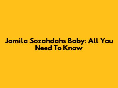 Jamila Sozahdah's Baby: All You Need To Know
