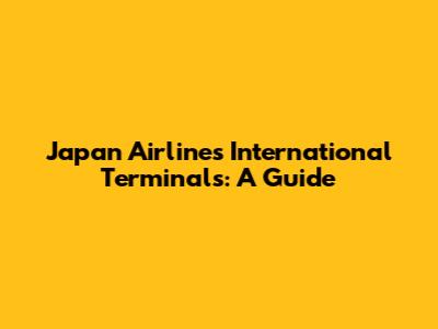 Japan Airlines International Terminals: A Guide