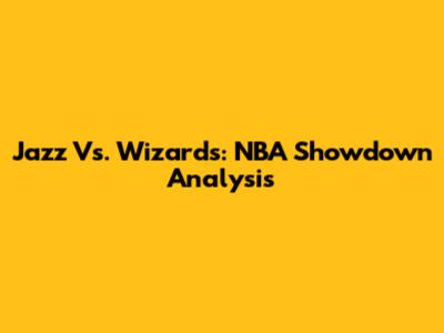 Jazz Vs. Wizards: NBA Showdown Analysis