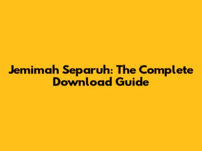 Jemimah Separuh: The Complete Download Guide
