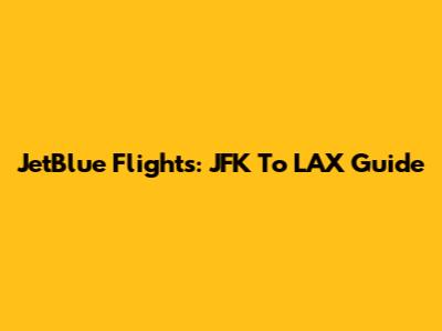 JetBlue Flights: JFK To LAX Guide
