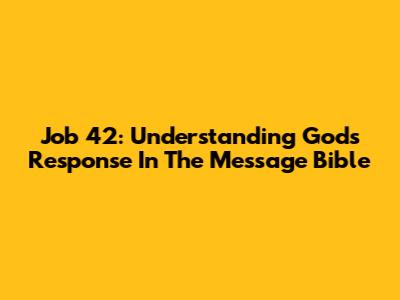 Job 42: Understanding God's Response In The Message Bible