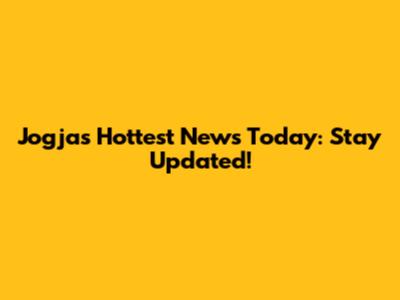 Jogja's Hottest News Today: Stay Updated!