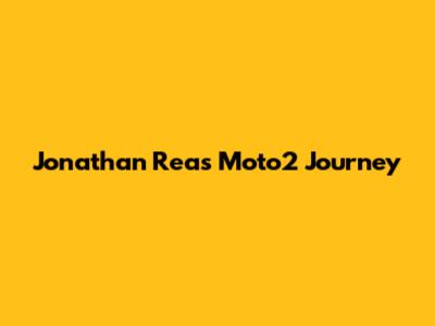 Jonathan Rea's Moto2 Journey