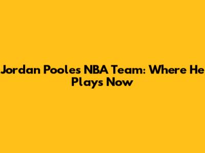 Jordan Poole's NBA Team: Where He Plays Now