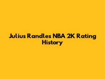 Julius Randle's NBA 2K Rating History