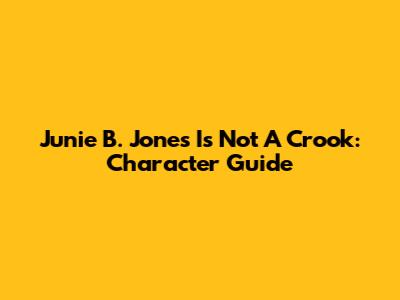 Junie B. Jones Is Not A Crook: Character Guide