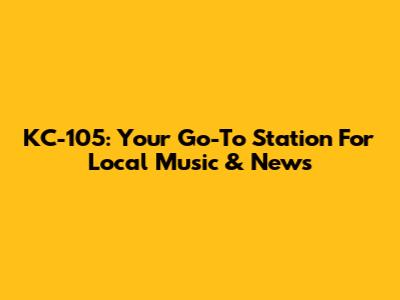 KC-105: Your Go-To Station For Local Music & News