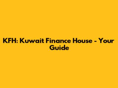 KFH: Kuwait Finance House - Your Guide
