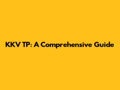 KKV TP: A Comprehensive Guide