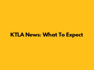 KTLA News: What To Expect