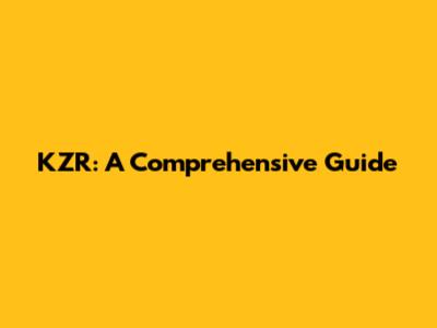 KZR: A Comprehensive Guide