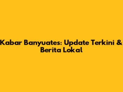 Kabar Banyuates: Update Terkini & Berita Lokal