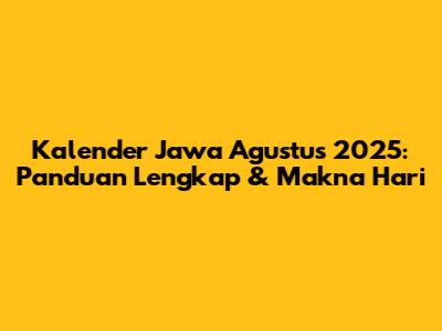 Kalender Jawa Agustus 2025: Panduan Lengkap & Makna Hari