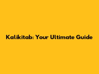 Kalikitab: Your Ultimate Guide