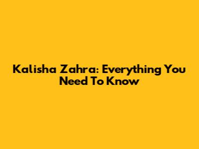 Kalisha Zahra: Everything You Need To Know