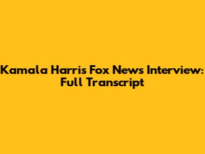 Kamala Harris Fox News Interview: Full Transcript