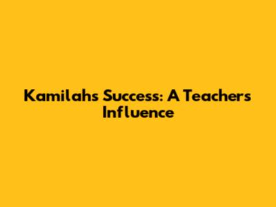 Kamilah's Success: A Teacher's Influence