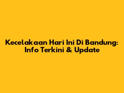 Kecelakaan Hari Ini Di Bandung: Info Terkini & Update