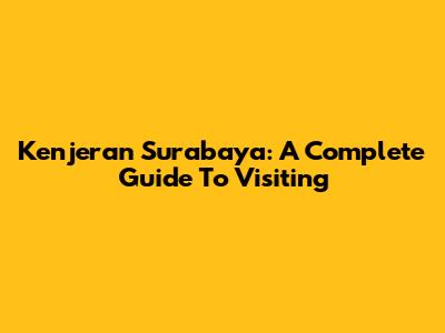 Kenjeran Surabaya: A Complete Guide To Visiting