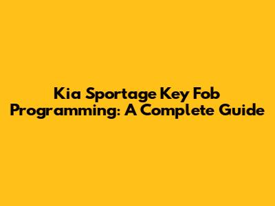 Kia Sportage Key Fob Programming: A Complete Guide