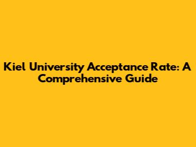Kiel University Acceptance Rate: A Comprehensive Guide