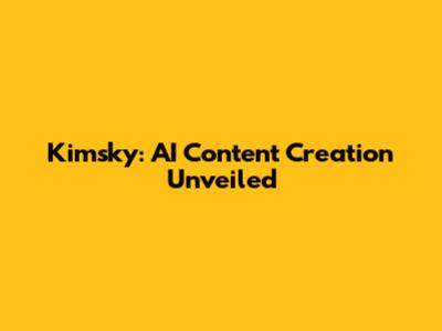 Kimsky: AI Content Creation Unveiled