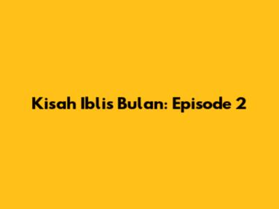 Kisah Iblis Bulan: Episode 2