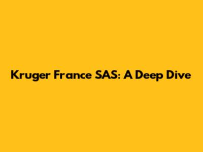 Kruger France SAS: A Deep Dive