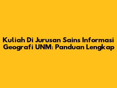 Kuliah Di Jurusan Sains Informasi Geografi UNM: Panduan Lengkap