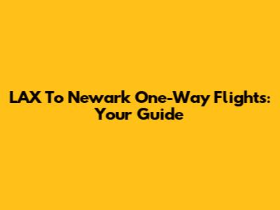 LAX To Newark One-Way Flights: Your Guide