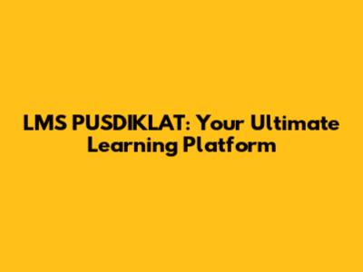 LMS PUSDIKLAT: Your Ultimate Learning Platform