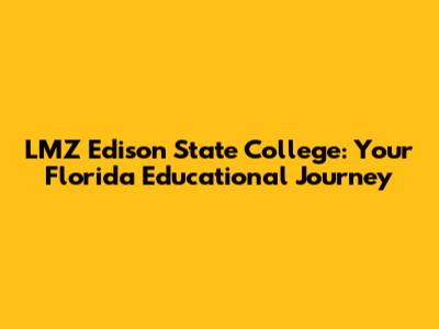 LMZ Edison State College: Your Florida Educational Journey