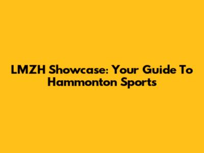 LMZH Showcase: Your Guide To Hammonton Sports
