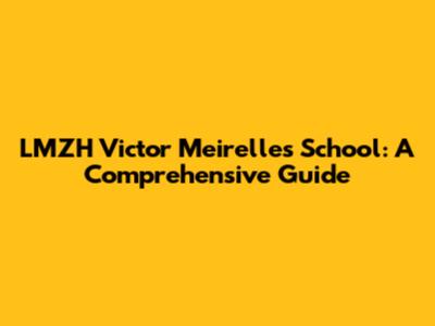 LMZH Victor Meirelles School: A Comprehensive Guide