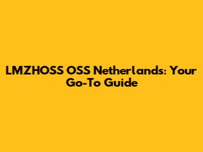 LMZHOSS OSS Netherlands: Your Go-To Guide