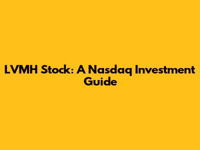 LVMH Stock: A Nasdaq Investment Guide