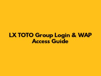 LX TOTO Group Login & WAP Access Guide