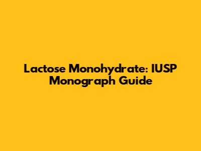 Lactose Monohydrate: IUSP Monograph Guide