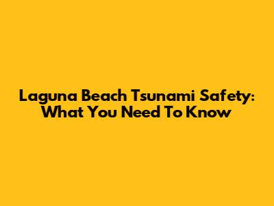 Laguna Beach Tsunami Safety: What You Need To Know