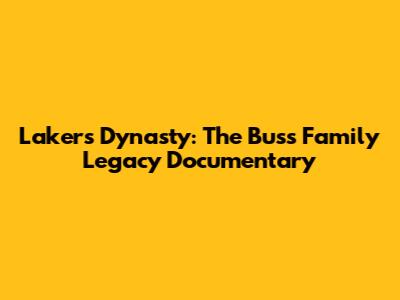 Lakers Dynasty: The Buss Family Legacy Documentary