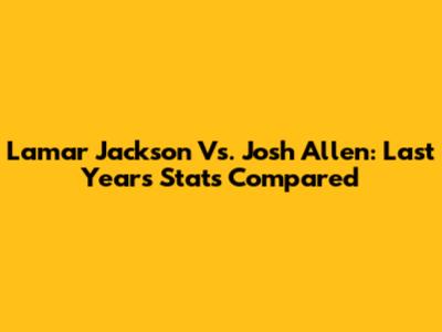 Lamar Jackson Vs. Josh Allen: Last Year's Stats Compared
