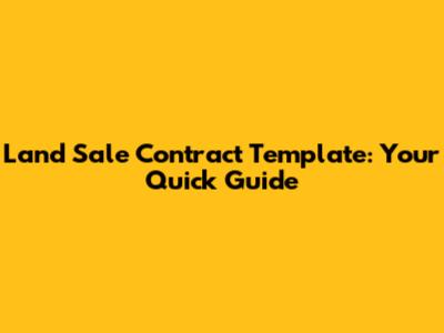 Land Sale Contract Template: Your Quick Guide